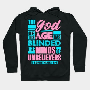 2 Corinthians 4:4 The god Of This Age Has Blinded The Minds Of Unbelievers Hoodie